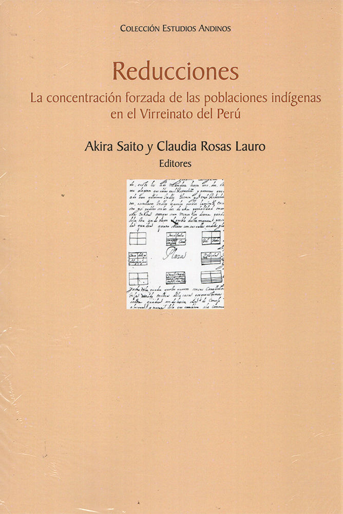 REDUCCIONES. LA CONCENTRACIÓN FORZADA DE LAS POBLACIONES INDÍGENAS EN EL VIRREINATO DEL PERÚ