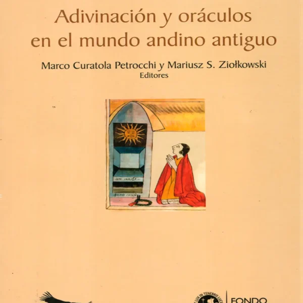 ADIVINACIÓN Y ORÁCULOS EN EL MUNDO ANDINO ANTIGUO