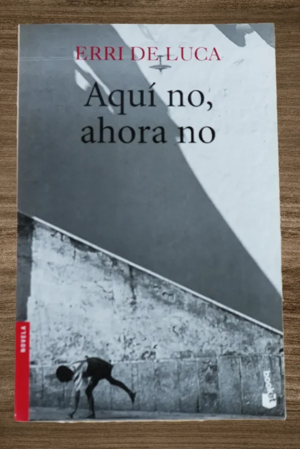 AQUÍ NO, AHORA NO