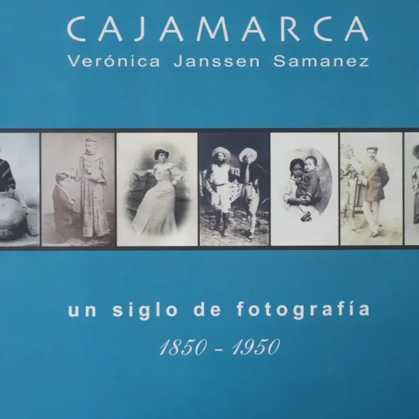 CAJAMARCA UN SIGLO DE FOTOGRAFÍA (1850-1950)
