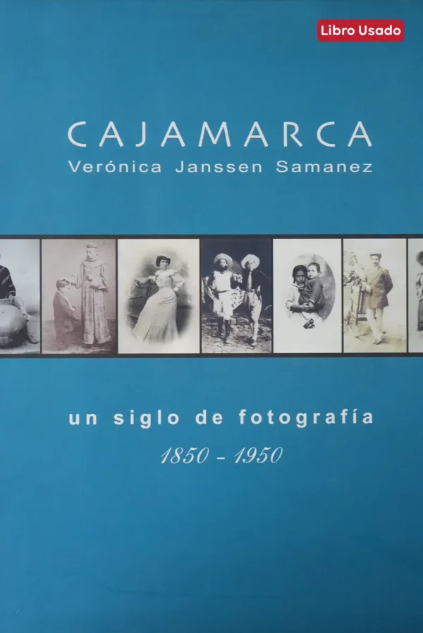 CAJAMARCA UN SIGLO DE FOTOGRAFÍA (1850-1950)