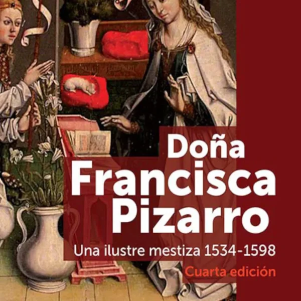DOÑA FRANCISCA PIZARRO. UNA ILUSTRE MESTIZA (1534-1598)