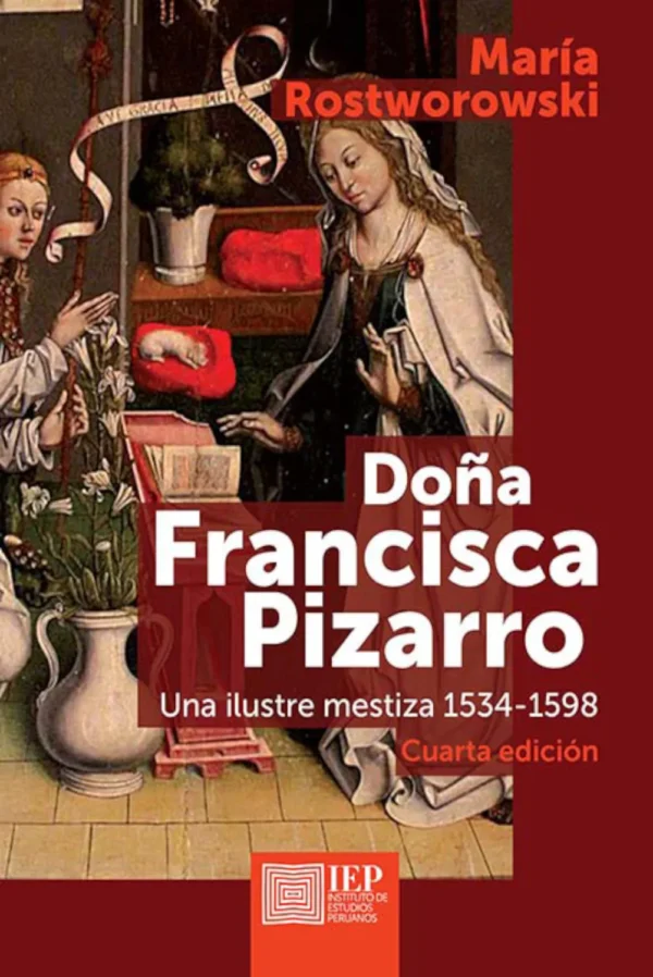 DOÑA FRANCISCA PIZARRO. UNA ILUSTRE MESTIZA (1534-1598)