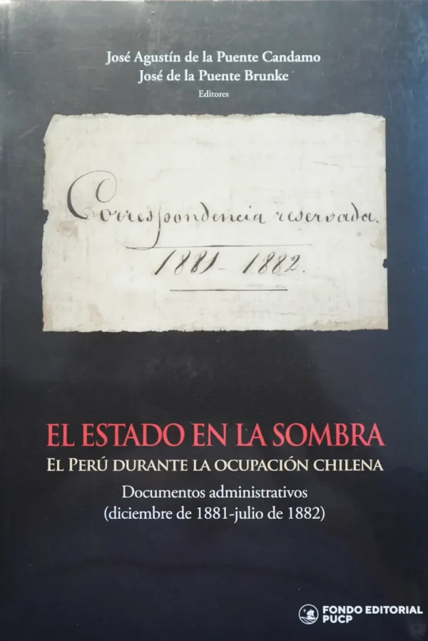 EL ESTADO EN LA SOMBRA. EL PERÚ DURANTE LA OCUPACIÓN CHILENA