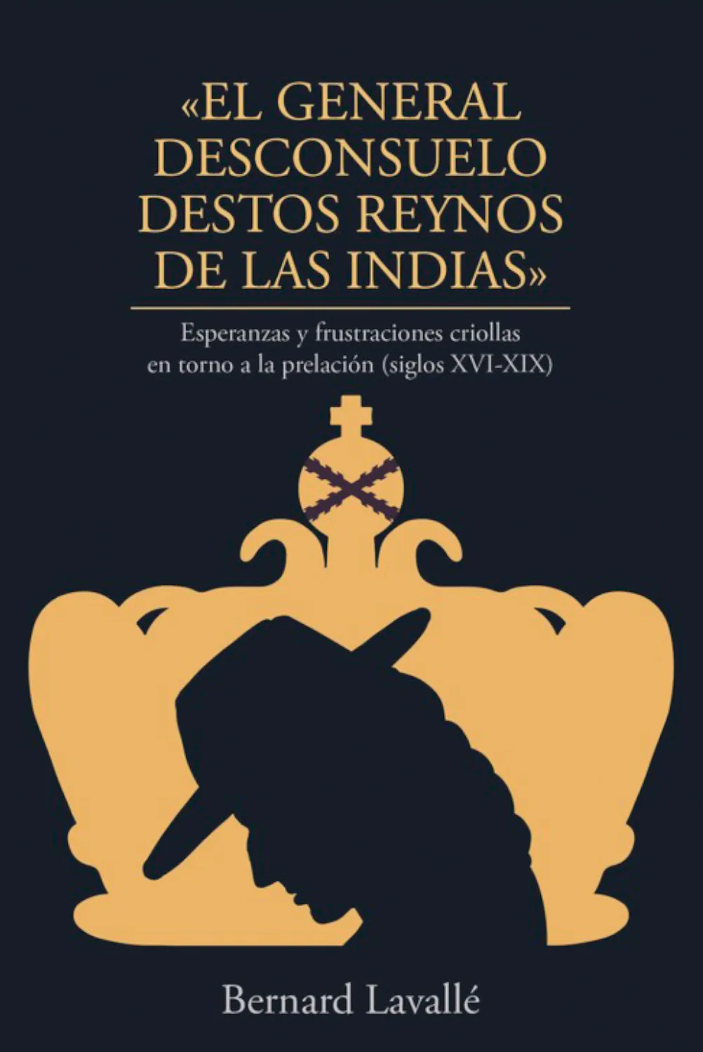EL GENERAL DESCONSUELO DESTOS REYNOS DE LAS INDIAS