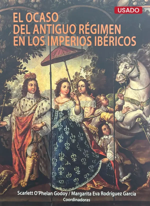 EL OCASO DEL ANTIGUO RÉGIMEN EN LOS IMPERIOS IBÉRICOS