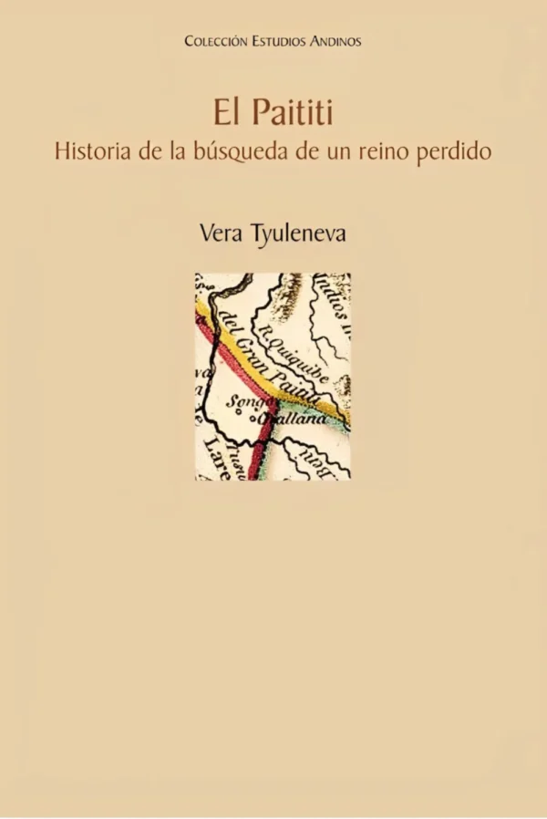 EL PAITITI. HISTORIA DE LA BUSQUEDA DE UN REINO PERDIDO