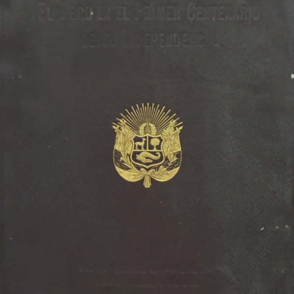 EL PERÚ EN EL PRIMER CENTENARIO DE SU INDEPENDENCIA