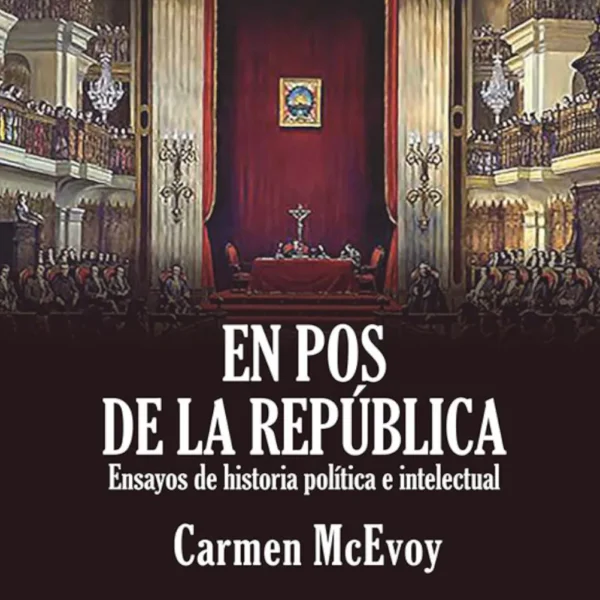 EN POS DE LA REPÚBLICA. ENSAYOS DE HISTORIA POLÍTICA E INTELECTUAL