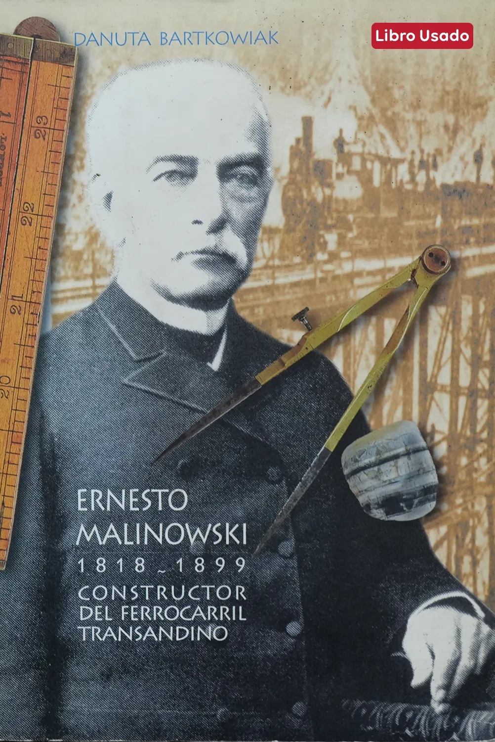 ERNESTO MALINOWSKI 1818-1899: CONSTRUCTOR DEL FERROCARRIL TRASANDINO