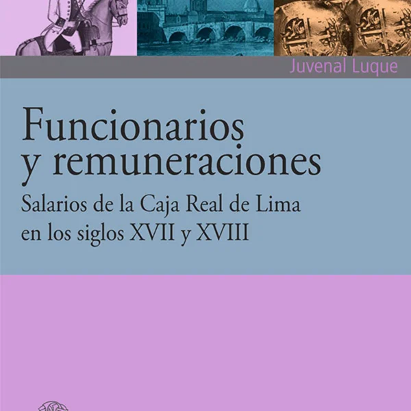 FUNCIONARIOS Y REMUNERACIONES. SALARIOS DE LA CAJA REAL DE LIMA EN LOS SIGLOS XVII Y XVIII