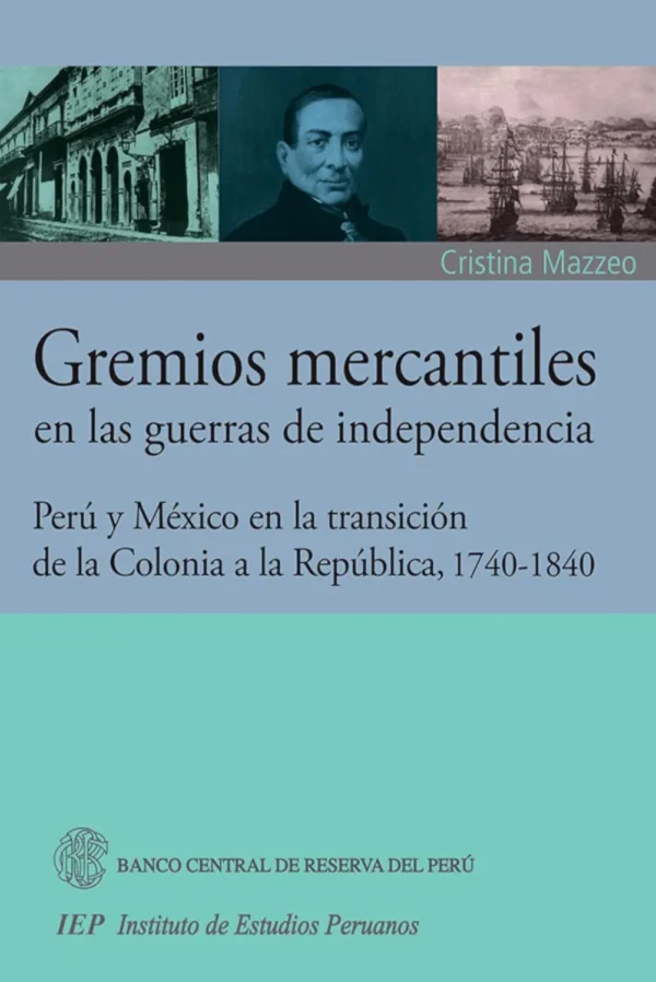 GREMIOS MERCANTILES EN LAS GUERRAS DE INDEPENDENCIA PERU Y MEXICO EN LA TRANSICION DE LA COLONIA A LA REPUBLICA