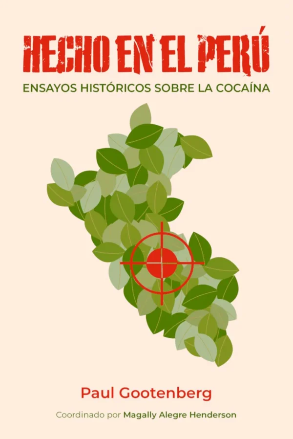 HECHO EN EL PERÚ. ENSAYOS HISTÓRICOS SOBRE LA COCAÍNA