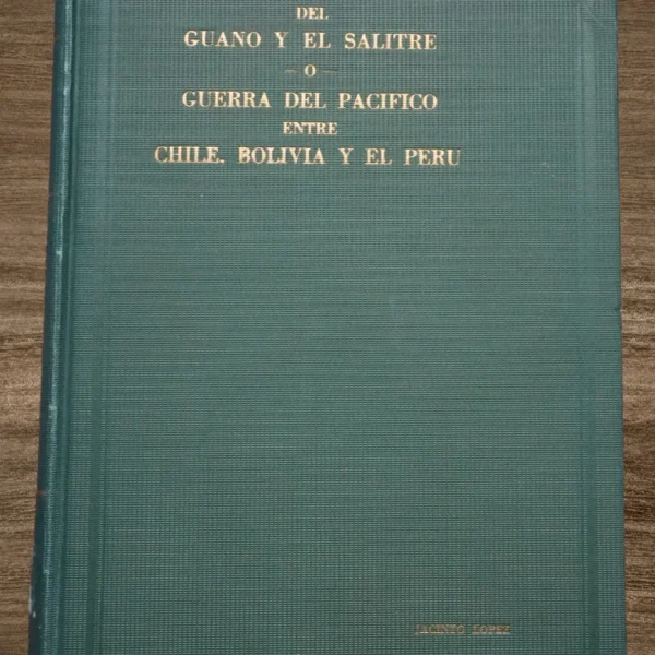 HISTORIA DE LA GUERRA DEL GUANO Y EL SALITRE O GUERRA DEL PACIFICO ENTRE CHILE, BOLIVIA Y EL PERÚ