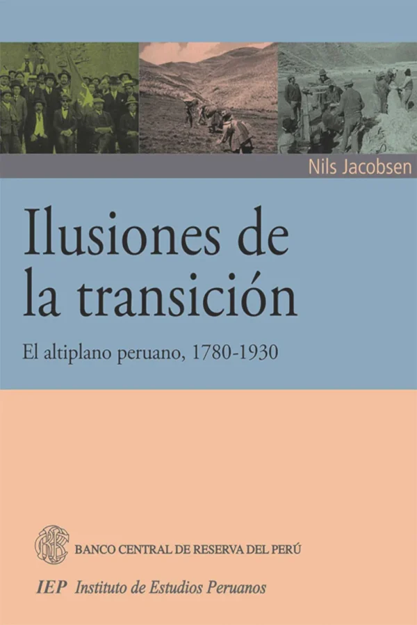 ILUSIONES DE LA TRANSICION. EL ALTIPLANO PERUANO (1780-1930)