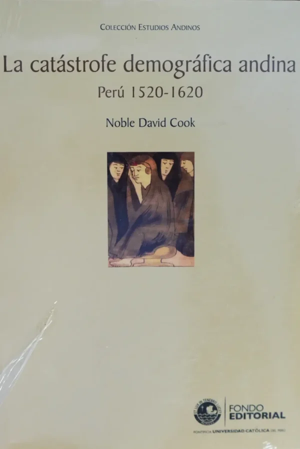 LA CATÁSTROFE DEMOGRÁFICA ANDINA. PERÚ 1520-1620