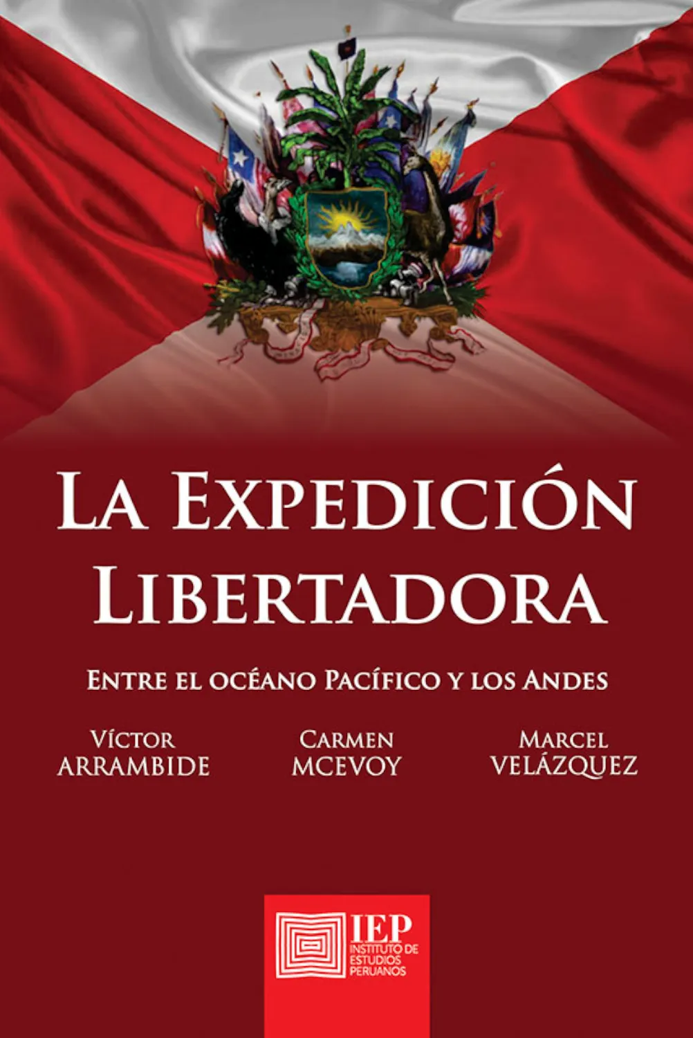 LA EXPEDICIÓN LIBERTADORA. ENTRE EL OCÉANO PACÍFICO Y LOS ANDES