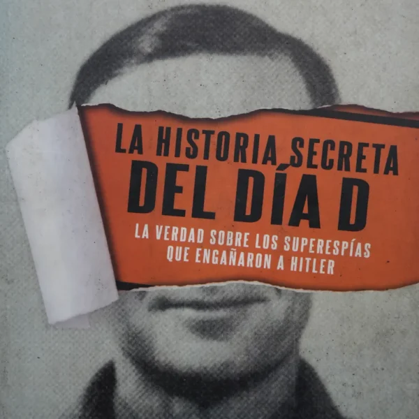 LA HISTORIA SECRETA DEL DÍA D
