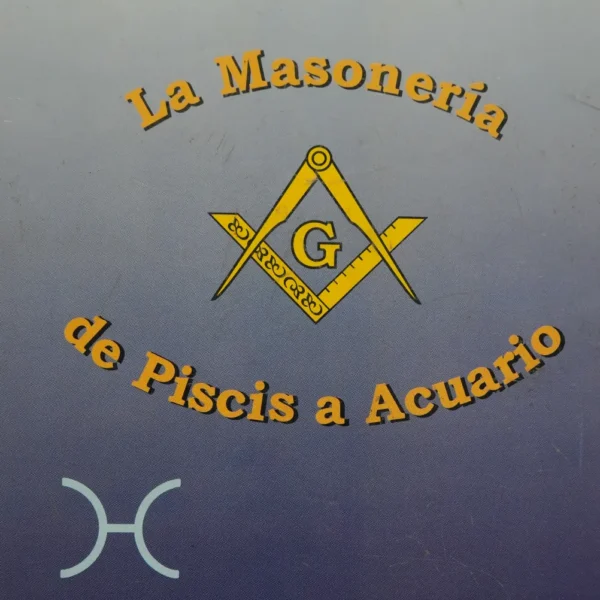 LA MASONERÍA DE PISCIS A ACUARIO