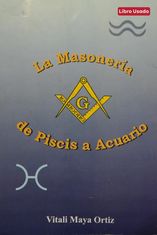 LA MASONERÍA DE PISCIS A ACUARIO