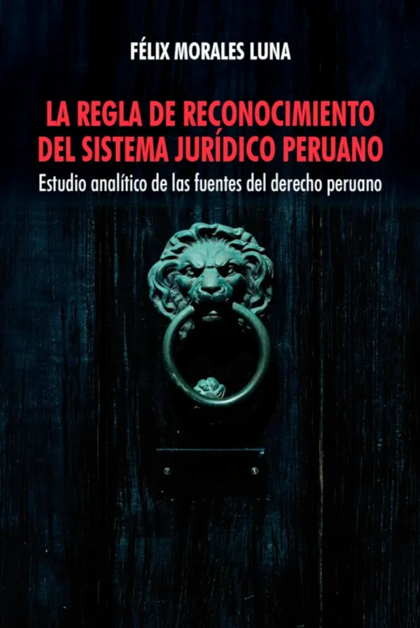 LA REGLA DE RECONOCIMIENTO DEL SISTEMA JURÍDICO PERUANO