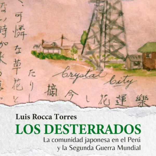LOS DESTERRADOS: LA COMUNIDAD JAPONESA EN EL PERÚ Y LA SEGUNDA GUERRA MUNDIAL