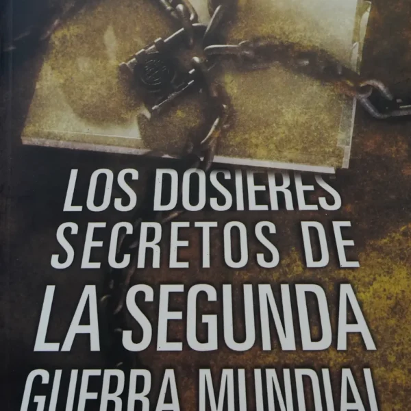 LOS DOSIERES SECRETOS DE LA SEGUNDA GUERRA MUNDIAL
