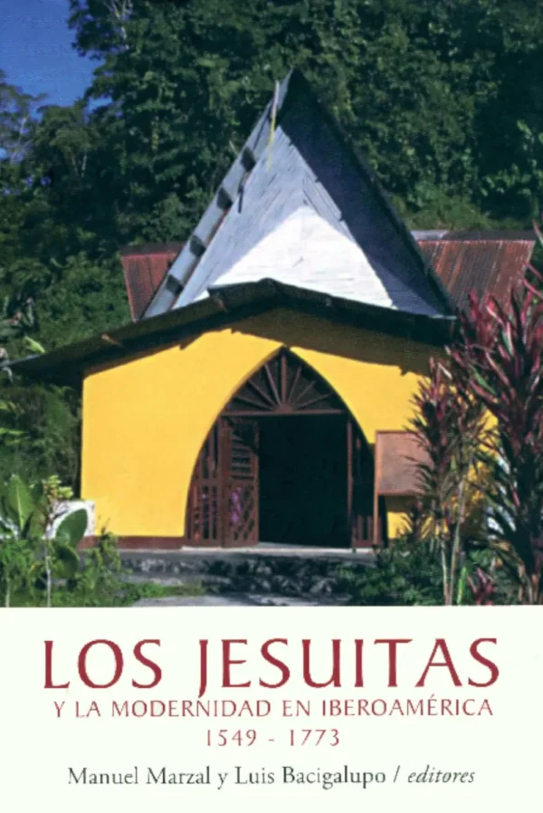 LOS JESUITAS Y LA MODERNIDAD EN IBEROÁMERICANA (1549-1773)
