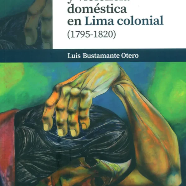 MATRIMONIO Y VIOLENCIA DOMÉSTICA EN LIMA COLONIAL (1795-1820)
