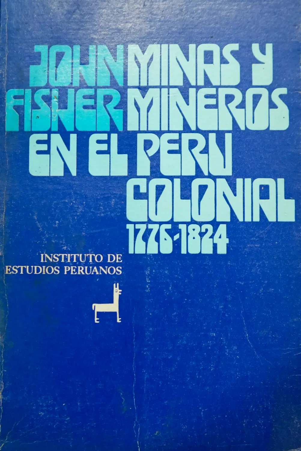 MINAS Y MINEROS EN EL PERÚ COLONIAL 1776-7824