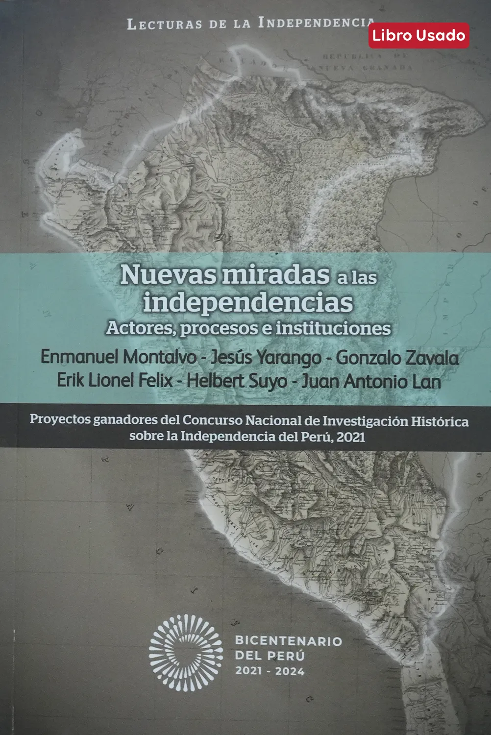 NUEVAS MIRADAS A LAS INDEPENDENCIAS: ACTORES PROCESOS E INSTITUCIONES