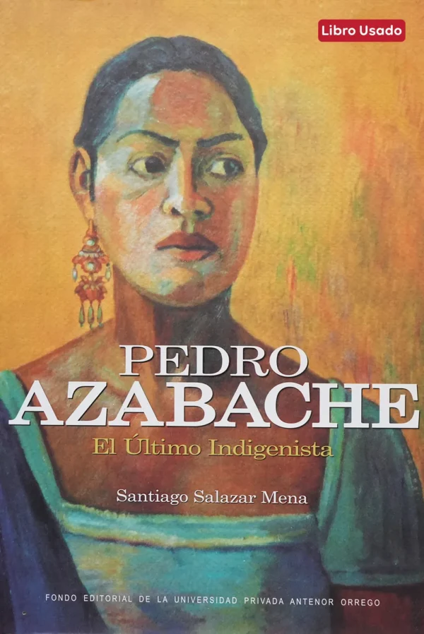 PEDRO AZABACHE. EL ULTIMO INDIGENISTA