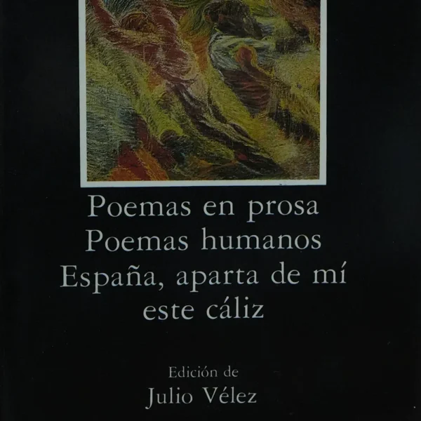 POEMAS EN PROSA, POEMAS HUMANOS Y ESPAÑA, APARTA DE MÍ ESTE CÁLIZ