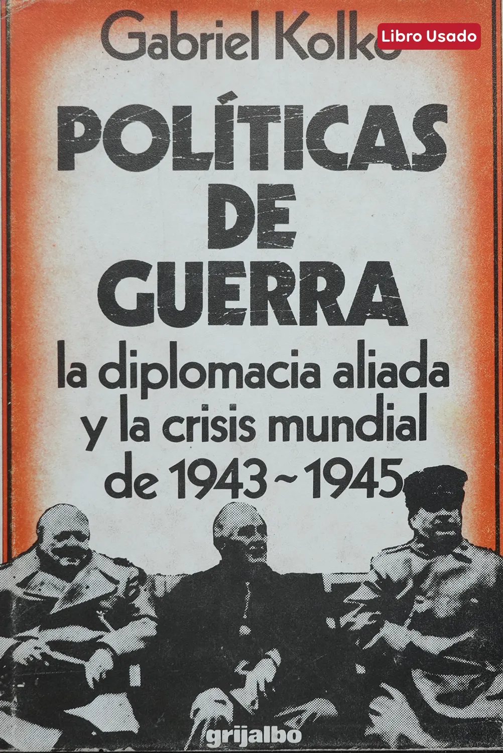 POLÍTICAS DE GUERRA. LA DIPLOMACIA ALIADA Y LA CRISIS MUNDIAL DE 1943 – 1945