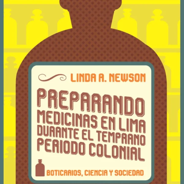 PREPARANDO MEDICINAS EN LIMA DURANTE EL TEMPRANO PERIODO COLONIAL