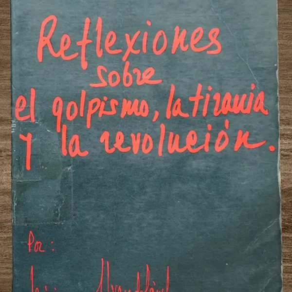 REFLEXIONES SOBRE EL GOLPISMO, LA TIRANIA Y LA REVOLUCIÓN