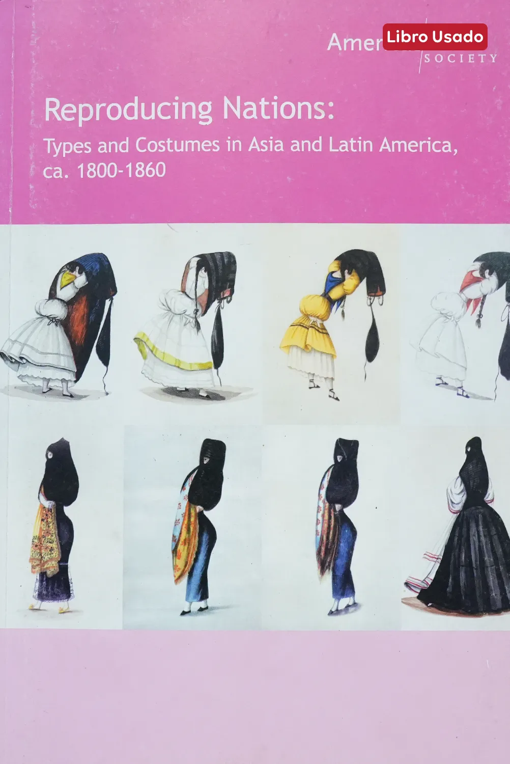 REPRODUCING NATIONS: TYPES AND COSTUMES IN ASIA AND LATIN AMERICAN, CA (1800-1860)