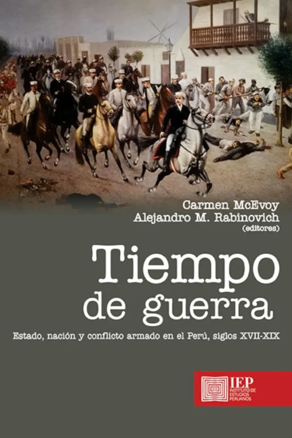 TIEMPO DE GUERRA. ESTADO, NACIÓN Y CONFLICTO ARMADO EN EL PERÚ
