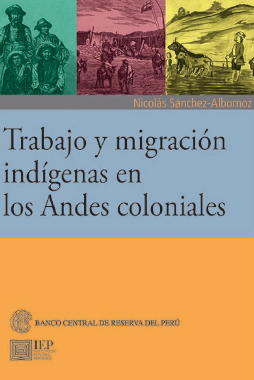 TRABAJO Y MIGRACIÓN INDÍGENAS EN LOS ANDES COLONIALES