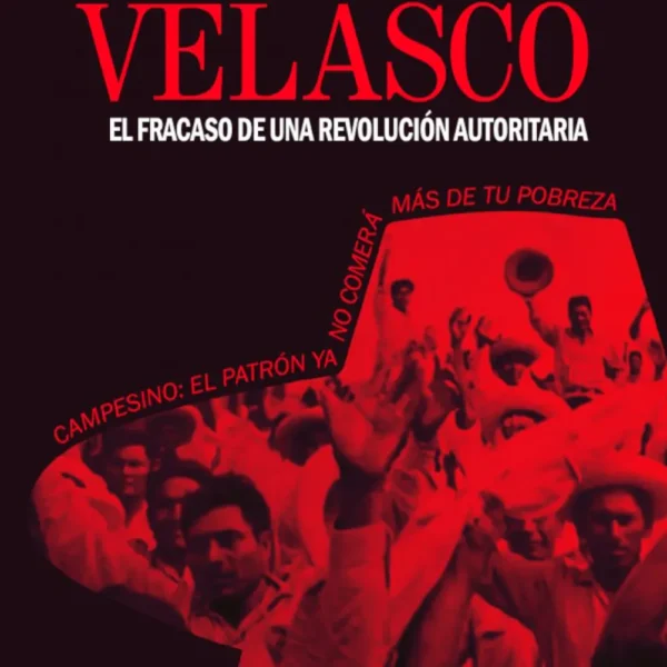 VELASCO, EL FRACASO DE UNA REVOLUCIÓN AUTORITARIA