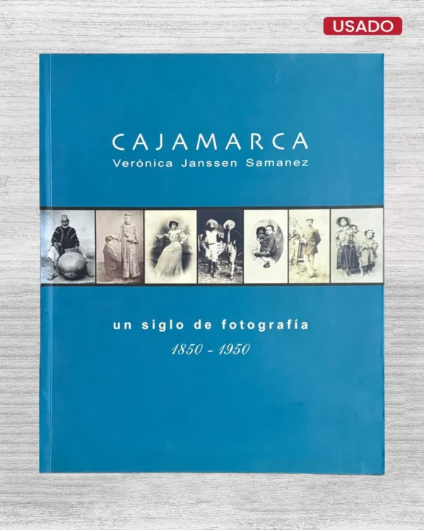 CAJAMARCA UN SIGLO DE FOTOGRAFÍA (1850-1950)