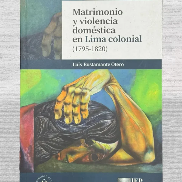 MATRIMONIO Y VIOLENCIA DOMÉSTICA EN LIMA COLONIAL (1795-1820)