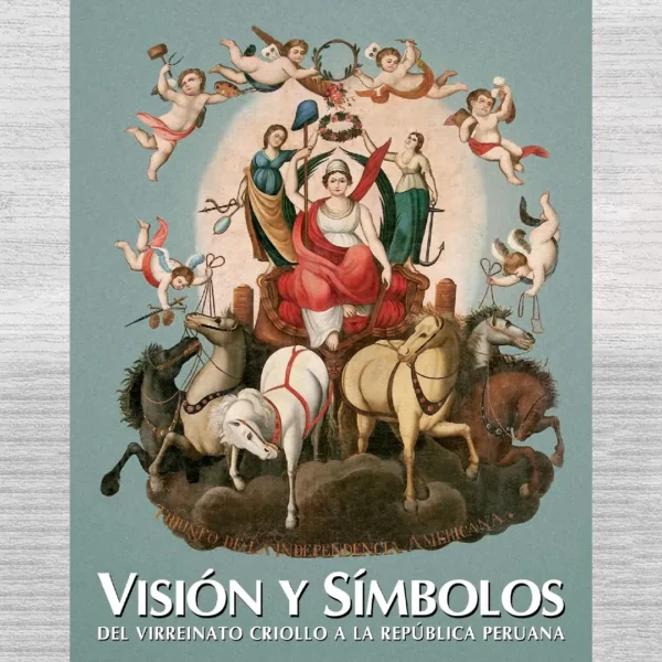 VISIÓN Y SÍMBOLOS DEL VIRREINATO CRIOLLO A LA REPÚBLICA PERUANA