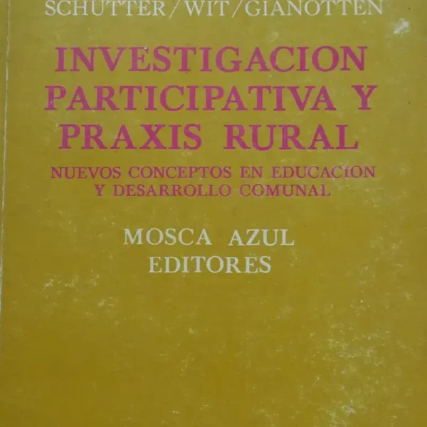 INVESTIGACIÓN PARTICIPATIVA Y PRAXIS RURAL NUEVOS CONCEPTOS EN EDUCACIÓN Y DESARROLLO COMUNAL