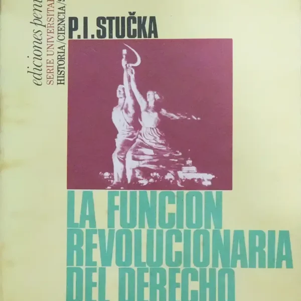 LA FUNCIÓN REVOLUCIONARIA DEL DERECHO Y DEL ESTADO