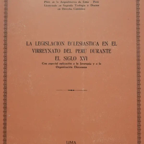 LA LEGISLACIÓN ECLESIÁSTICA EN EL VIRREYNATO DEL PERÚ DURANTE EL SIGLO XVI