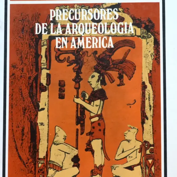 PRECURSORES DE LA ARQUEOLOGÍA EN AMERICA