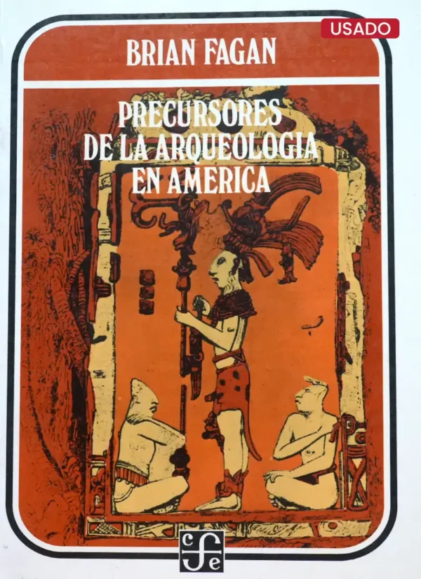 PRECURSORES DE LA ARQUEOLOGÍA EN AMERICA