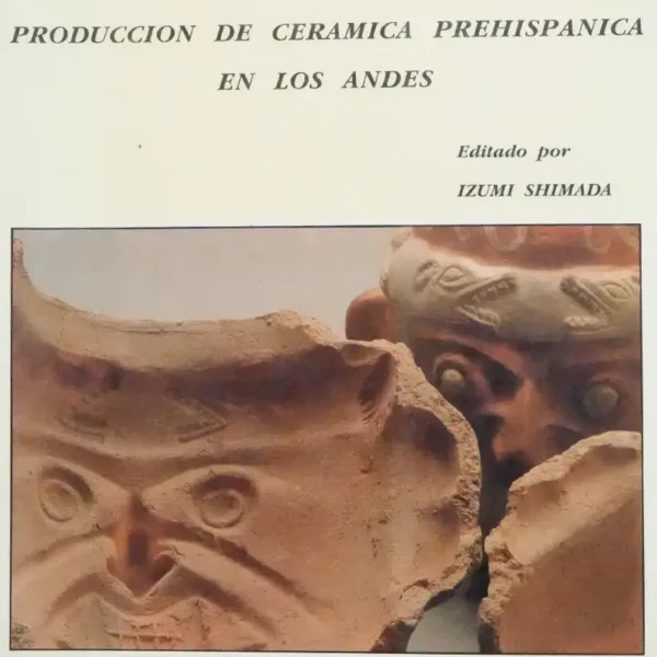 TECNOLOGÍA Y ORGANIZACIÓN DE LA PRODUCCIÓN DE CERÁMICA PREHISPANICA EN LOS ANDES