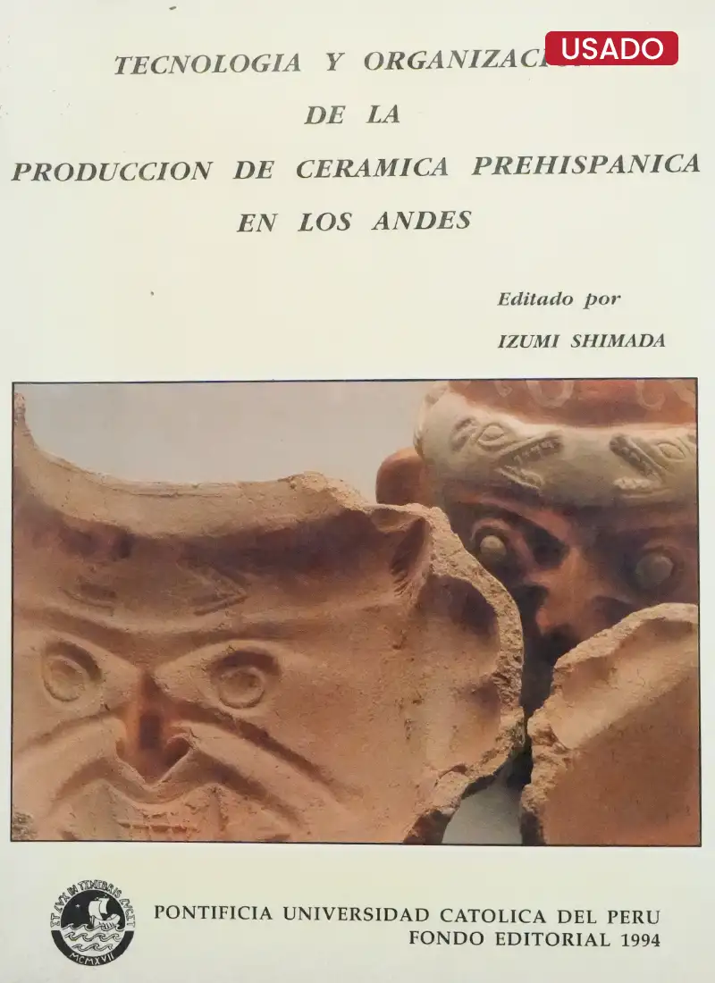 TECNOLOGÍA Y ORGANIZACIÓN DE LA PRODUCCIÓN DE CERÁMICA PREHISPANICA EN LOS ANDES